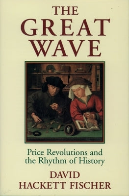 The Great Wave: Price Revolutions and the Rhythm of History by Fischer, David Hackett