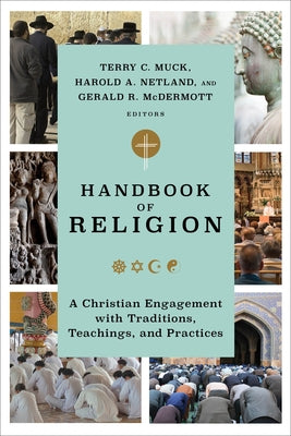 Handbook of Religion: A Christian Engagement with Traditions, Teachings, and Practices by Muck, Terry C.