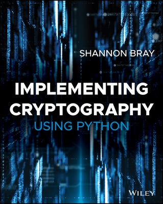 Implementing Cryptography Using Python by Bray, Shannon W.