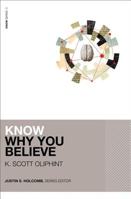 Know Why You Believe by Oliphint, K. Scott