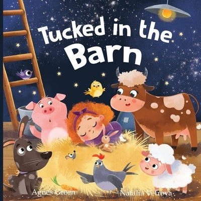 Tucked in the Barn: A Heartwarming Picture Book for Children. An Easy-Flow Rhyming Story with Beautiful Illustrations of Cute Farm Animals by Green, Agnes