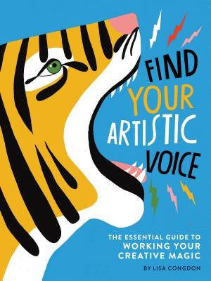 Find Your Artistic Voice: The Essential Guide to Working Your Creative Magic (Art Book for Artists, Creative Self-Help Book) by Congdon, Lisa
