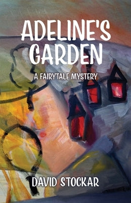 Adeline's Garden: A Fairytale Mystery by Stockar, David