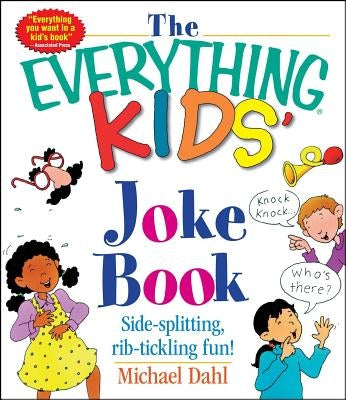 The Everything Kids' Joke Book: Side-Splitting, Rib-Tickling Fun by Dahl, Michael