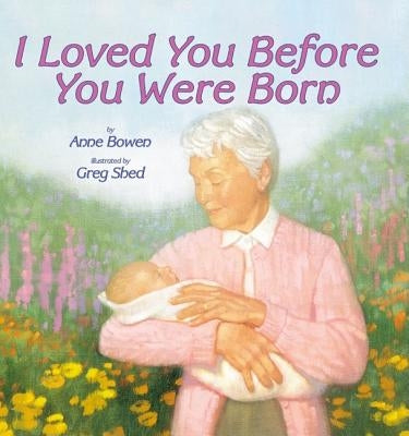 I Loved You Before You Were Born by Bowen, Anne