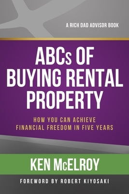 ABCs of Buying Rental Property: How You Can Achieve Financial Freedom in Five Years by McElroy, Ken