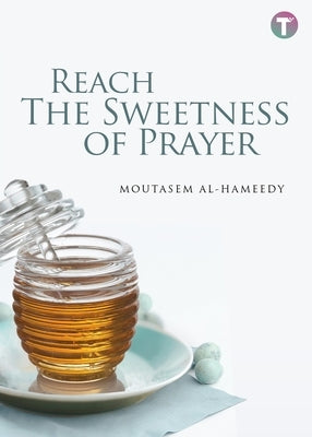 Reach the Sweetness of Prayer by Al-Hameedy, Moutasem