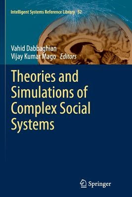 Theories and Simulations of Complex Social Systems by Dabbaghian, Vahid