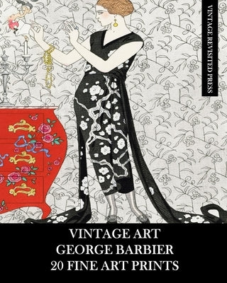 Vintage Art: George Barbier: 20 Fine Art Prints: Fashion Ephemera for Framing, Decoupage, Collage and Scrapbooks by Press, Vintage Revisited