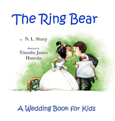 The Ring Bear: A Wedding Book for Kids by Sharp, N. L.