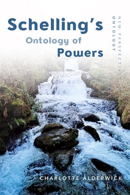 Schelling's Ontology of Powers by Alderwick, Charlotte