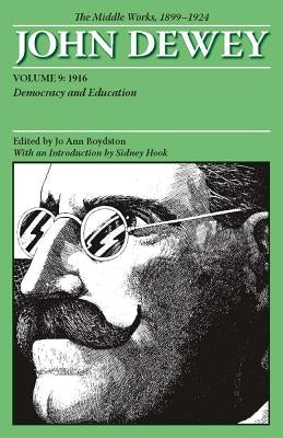 The Middle Works of John Dewey, Volume 9, 1899-1924: Democracy and Education, 1916 Volume 9 by Dewey, John