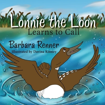 Lonnie the Loon Learns to Call by Renner, Barbara