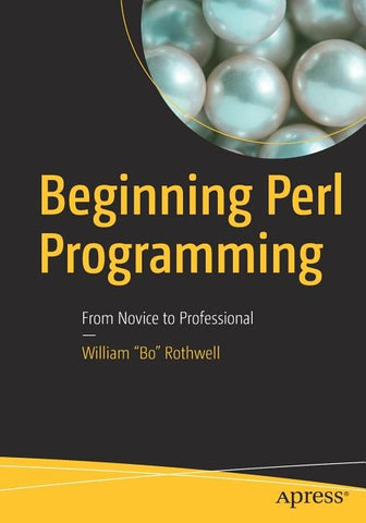 Beginning Perl Programming: From Novice to Professional by Rothwell, William Bo