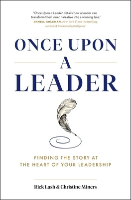 Once Upon a Leader: Finding the Story at the Heart of Your Leadership by Lash, Rick