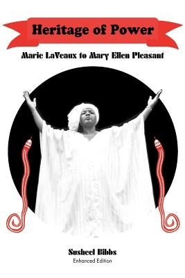 Heritage of Power (Marie Laveaux to Mary Ellen Pleasant) by Bibbs, Susheel