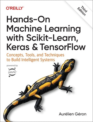 Hands-On Machine Learning with Scikit-Learn, Keras, and Tensorflow: Concepts, Tools, and Techniques to Build Intelligent Systems by G&#233;ron, Aur&#233;lien