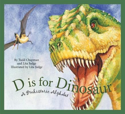 D Is for Dinosaur: A Prehistoric Alphabet by Chapman, Todd