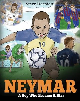 Neymar: A Boy Who Became A Star. Inspiring children book about Neymar - one of the best soccer players in history. (Soccer Boo by Herman, Steve
