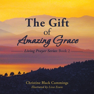 The Gift of Amazing Grace: Living Prayer Series: Book 2 by Christine Black Cummings