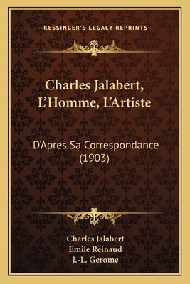 Charles Jalabert, L'Homme, L'Artiste: D'Apres Sa Correspondance (1903) by Jalabert, Charles