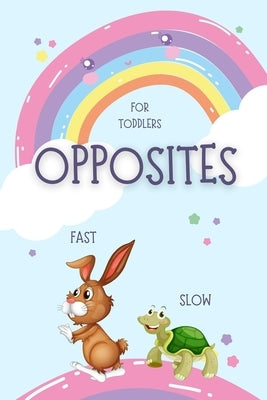 Opposites for Toddlers: My First Book of Opposites Kids and Preschoolers Activity book for kids A Book to Learn for Toddlers Fun early learnin by Olsbot, Toby