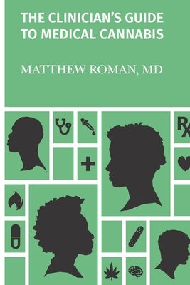 The Clinician's Guide to Medical Cannabis by Roman, Matthew