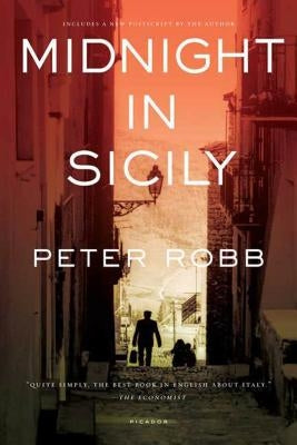 Midnight in Sicily: On Art, Feed, History, Travel and La Cosa Nostra by Robb, Peter