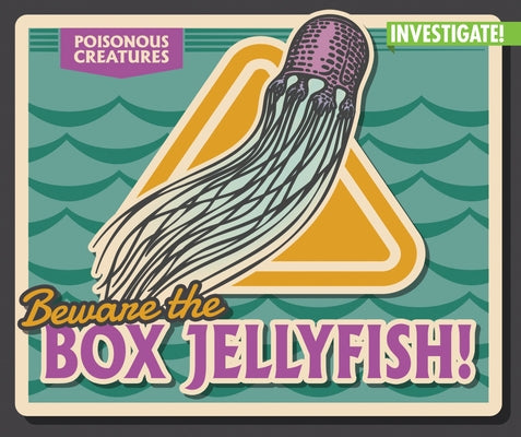 Beware the Box Jellyfish! by Phillips, Howard