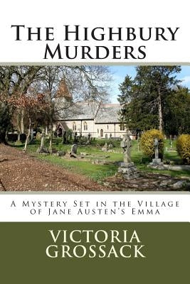 The Highbury Murders: A Mystery Set in the Village of Jane Austen's Emma by Grossack, Victoria