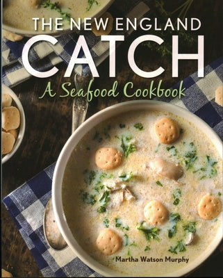 The New England Catch: A Seafood Cookbook by Murphy, Martha Watson