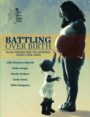 Battling Over Birth: Black Women and the Maternal Health Care Crisis by Arega, Helen
