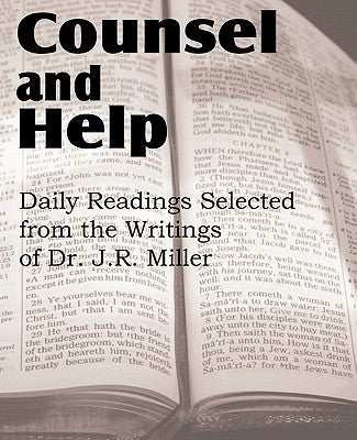 Counsel and Help, Daily Readings Selected from the Writings of Dr. J.R. Miller by Miller, J. R.