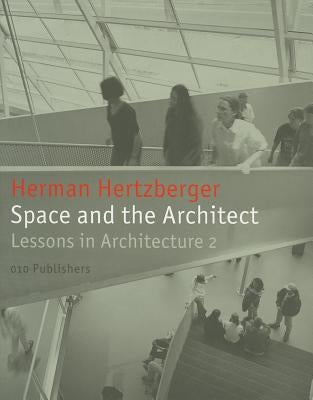 Space and the Architect: Lessons for Students in Architecture 2 by Hertzberger, Herman
