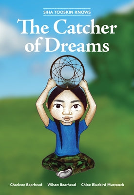 Siha Tooskin Knows the Catcher of Dreams: Volume 4 by Bearhead, Charlene