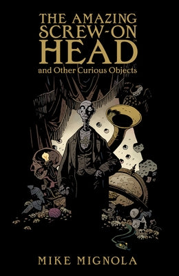 The Amazing Screw-On Head by Mignola, Mike