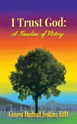 I Trust God: a Timeline of Victory by Jenkins Edd, Geneva Hudnall