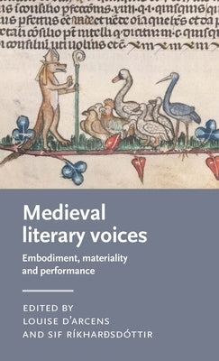 Medieval Literary Voices: Embodiment, Materiality and Performance by D'Arcens, Louise
