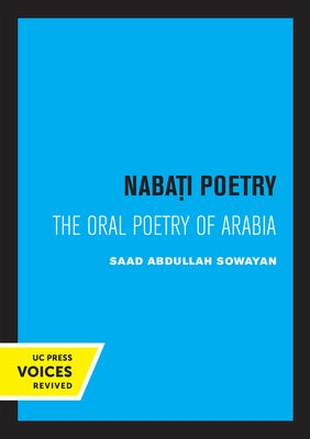 Nabati Poetry: The Oral Poetry of Arabia by Sowayan, Saad Abdullah