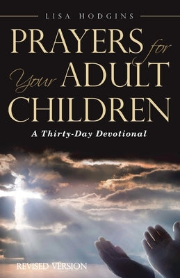 Prayers for Your Adult Children: A Thirty-Day Devotional by Hodgins, Lisa