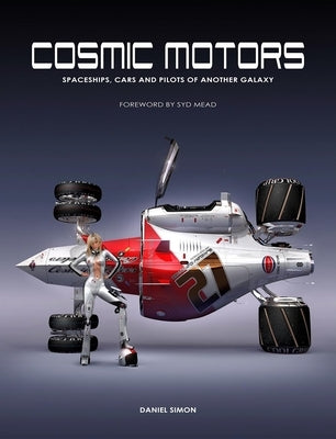 Cosmic Motors: Spaceships, Cars and Pilots of Another Galaxy by Simon, Daniel