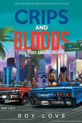 Crips And Bloods: High Risk and Big Dreams: Part 1 of 2 by Love, Roy