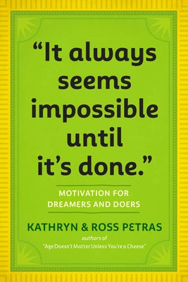 It Always Seems Impossible Until It's Done: Motivation for Dreamers & Doers by Petras, Kathryn