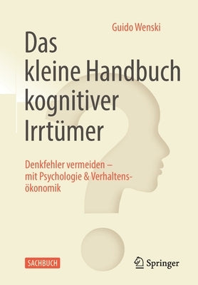 Das Kleine Handbuch Kognitiver Irrtümer: Denkfehler Vermeiden - Mit Psychologie & Verhaltensökonomik by Wenski, Guido