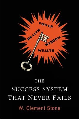 The Success System That Never Fails by Stone, William Clement