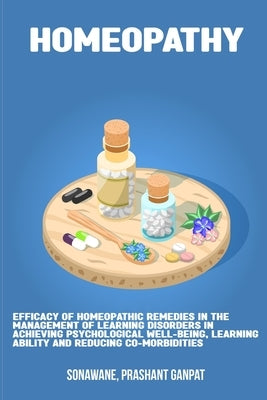 Efficacy of homeopathic remedies in the management of learning disorders in achieving psychological well-being, learning ability and reducing co-morbi by Ganpat, Sonawane Prashant