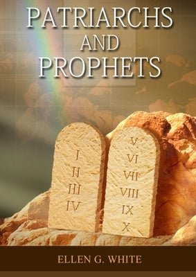 Patriarchs and Prophets: (Prophets and Kings, Desire of Ages, Acts of Apostles, The Great Controversy, country living counsels, adventist home by G. White, Ellen