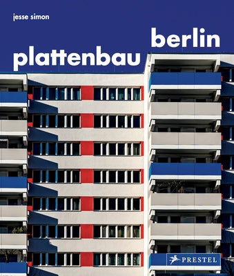 Plattenbau Berlin: A Photographic Survey of Postwar Residential Architecture by Simon, Jesse