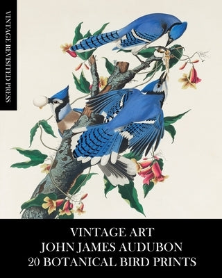 Vintage Art: John James Audubon: 20 Botanical Bird Prints by Press, Vintage Revisited
