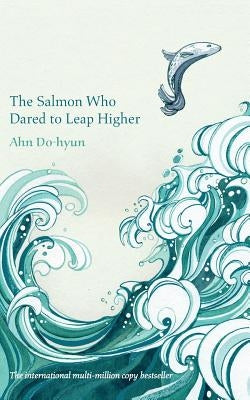 The Salmon Who Dared to Leap Higher by Do-Hyun, Ahn